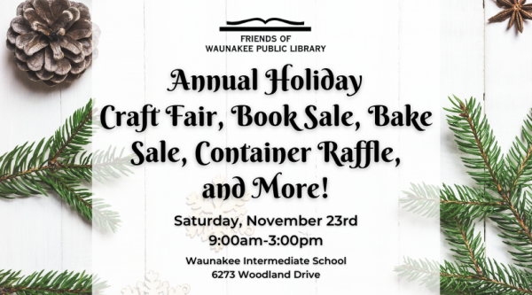 Annual Holiday Craft Fair, Book Sale, Bake Sale, Container Raffle, and More! Waunakee Intermediate School, Saturday November 23rd 9am-3pm. 