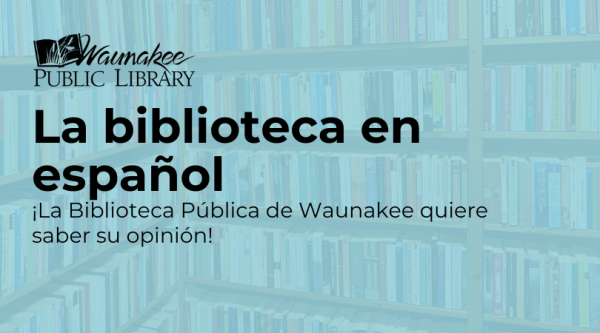 La biblioteca en español - ¡La Biblioteca Pública de Waunakee quiere saber su opinión! 